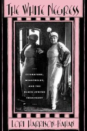 Cover image for The white negress: Literature, minstrelry and the Black-Jewish imaginary