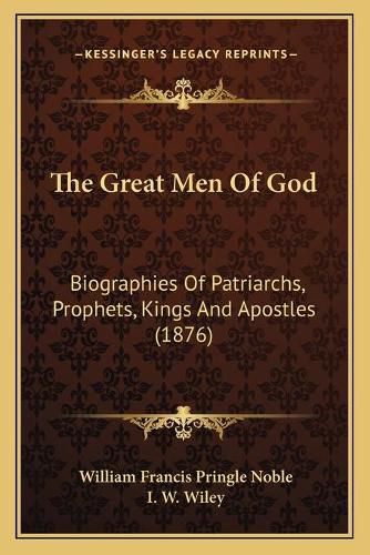 Cover image for The Great Men of God: Biographies of Patriarchs, Prophets, Kings and Apostles (1876)