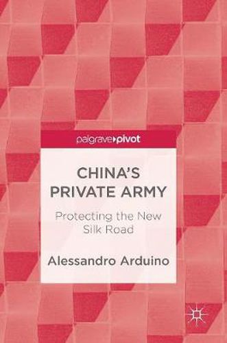 Cover image for China's Private Army: Protecting the New Silk Road