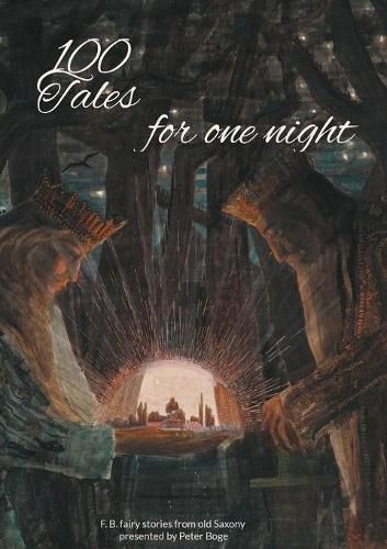 Cover image for 100 Tales for one night: F. B. fairy stories from old Saxony presented by Peter Boge