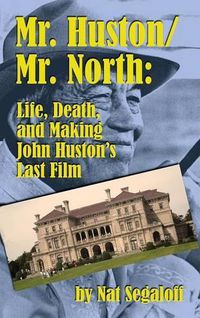 Cover image for Mr. Huston/ Mr. North: Life, Death, and Making John Huston's Last Film (Hardback)