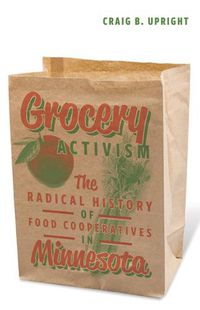 Cover image for Grocery Activism: The Radical History of Food Cooperatives in Minnesota