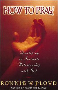 Cover image for How to Pray: Developing an Intimate Relationship with God