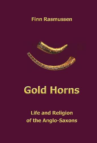 Cover image for Gold Horns: Life and Religion of the Anglo-Saxon