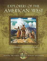 Cover image for Explorers of the American West: Mapping the World through Primary Documents