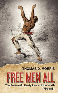 Cover image for Free Men All: The Personal Liberty Laws of the North 1780-1861