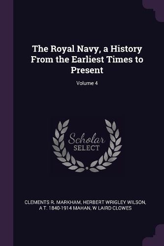 Cover image for The Royal Navy, a History From the Earliest Times to Present; Volume 4