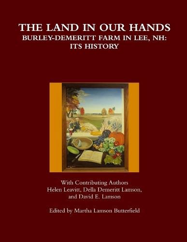 Cover image for The Land in Our Hands - Burley-Demeritt Farm in Lee, Nh: its History