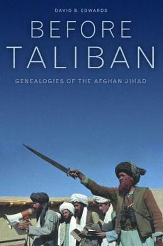 Cover image for Before Taliban: Genealogies of  the Afghan Jihad