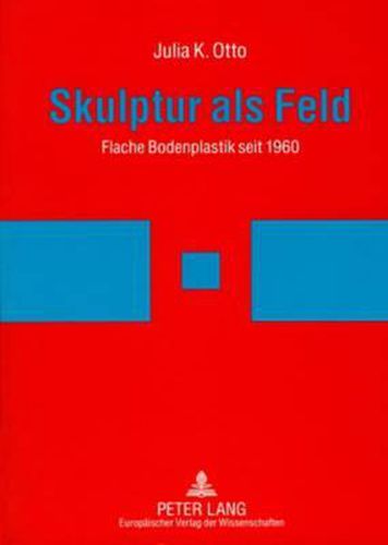 Cover image for Skulptur ALS Feld: Flache Bodenplastik Seit 1960