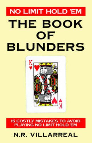 Cover image for No Limit Hold 'Em: The Book of Blunders - 15 COSTLY MISTAKES TO AVOID WHILE PLAYING NO LIMIT TEXAS HOLD 'EM