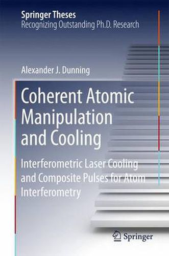 Cover image for Coherent Atomic Manipulation and Cooling: Interferometric Laser Cooling and Composite Pulses for Atom Interferometry