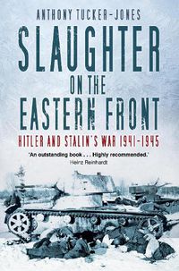 Cover image for Slaughter on the Eastern Front: Hitler and Stalin's War 1941-1945