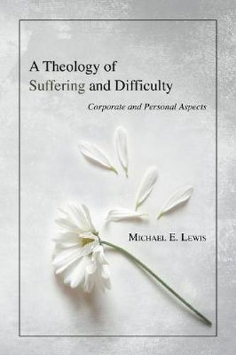 Cover image for A Theology of Suffering and Difficulty: Corporate and Personal Aspects