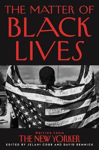 Cover image for The Matter of Black Lives: Writing from the New Yorker