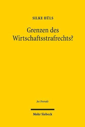 Cover image for Grenzen des Wirtschaftsstrafrechts?: Die Ausdehnung strafrechtlicher Normen und die Schwierigkeiten ihrer Begrenzung