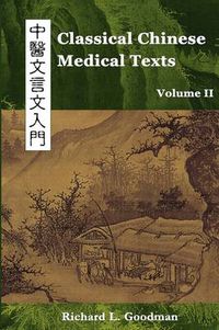 Cover image for Classical Chinese Medical Texts: Learning to Read the Classics of Chinese Medicine (Vol. II)