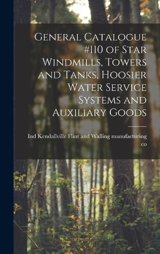 Cover image for General Catalogue #110 of Star Windmills, Towers and Tanks, Hoosier Water Service Systems and Auxiliary Goods