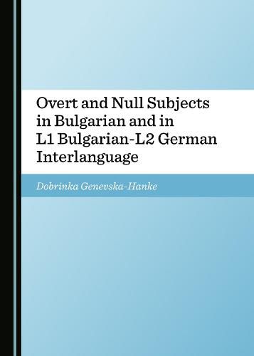 Cover image for Overt and Null Subjects in Bulgarian and in L1 Bulgarian-L2 German Interlanguage