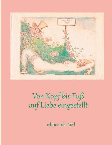 Cover image for Von Kopf bis Fuss auf Liebe eingestellt: Kulturgeschichtliche Reflexionen zum erotischen Koerper