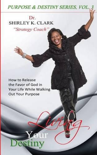 Cover image for Living Your Destiny: Learn how to release the favor of God while walking out your purpose.