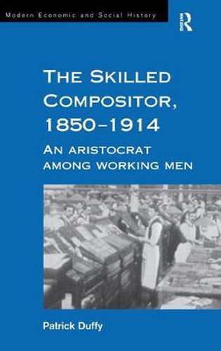 Cover image for The Skilled Compositor, 1850-1914: An Aristocrat Among Working Men