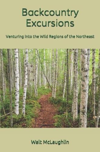 Cover image for Backcountry Excursions: Venturing into the Wild Regions of the Northeast