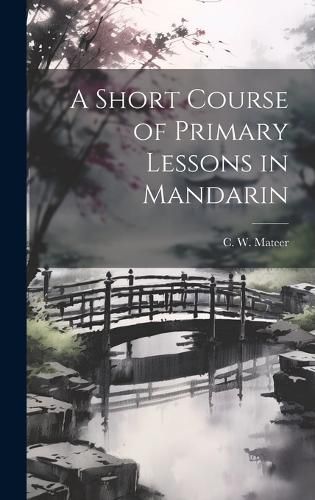 Cover image for A Short Course of Primary Lessons in Mandarin