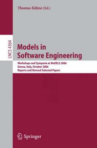 Cover image for Models in Software Engineering: Workshops and Symposia at MoDELS 2006, Genoa, Italy, October 1-6, 2006, Reports and Revised Selected Papers