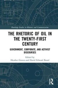 Cover image for The Rhetoric of Oil in the Twenty-First Century: Government, Corporate, and Activist Discourses