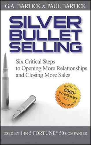 Cover image for Silver Bullet Selling: Six Critical Steps to Opening More Relationships and Closing More Sales