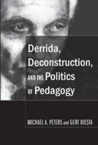 Cover image for Derrida, Deconstruction, and the Politics of Pedagogy