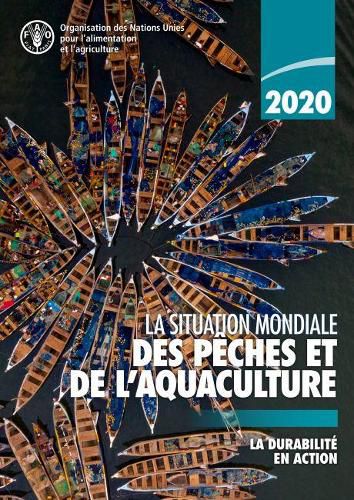 La situation mondiale des peches et de l'aquaculture 2020: La durabilite an action