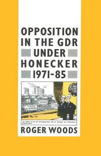 Cover image for Opposition in the GDR under Honecker, 1971-85: An Introduction and Documentation