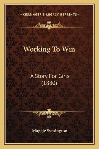 Cover image for Working to Win: A Story for Girls (1880)