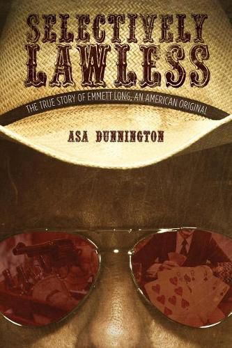 Cover image for Selectively Lawless: The True Story of Emmett Long, an American Original