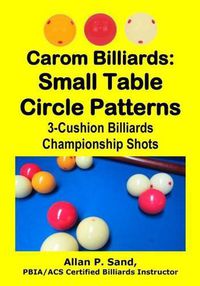 Cover image for Carom Billiards: Small Table Circle Patterns: 3-Cushion Billiards Championship Shots