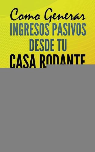 Cover image for Como Generar Ingresos Pasivos desde tu Casa Rodante: Aprende a ser un Nomada Digital y Deja tu Trabajo para Vivir a Tiempo Completo en tu Casa Rodante