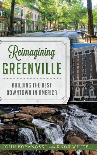 Cover image for Reimagining Greenville: Building the Best Downtown in America