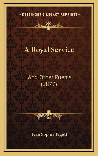 Cover image for A Royal Service: And Other Poems (1877)