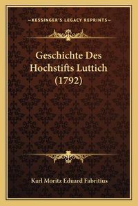 Cover image for Geschichte Des Hochstifts Luttich (1792)