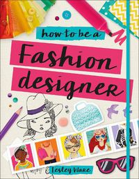 Cover image for How to Be a Fashion Designer