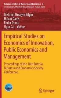 Cover image for Empirical Studies on Economics of Innovation, Public Economics and Management: Proceedings of the 18th Eurasia Business and Economics Society Conference