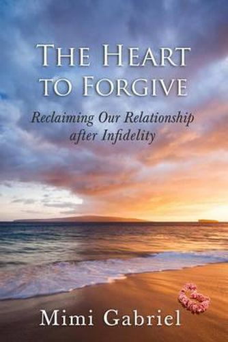 Cover image for The Heart to Forgive: Reclaiming our relationship after infidelity