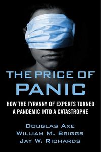 Cover image for The Price of Panic: How the Tyranny of Experts Turned a Pandemic Into a Catastrophe