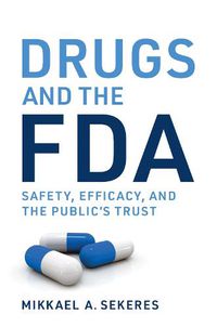 Cover image for Drugs and the FDA: Safety, Efficacy, and the Public's Trust