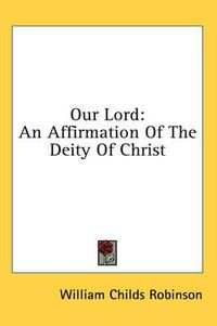 Cover image for Our Lord: An Affirmation of the Deity of Christ