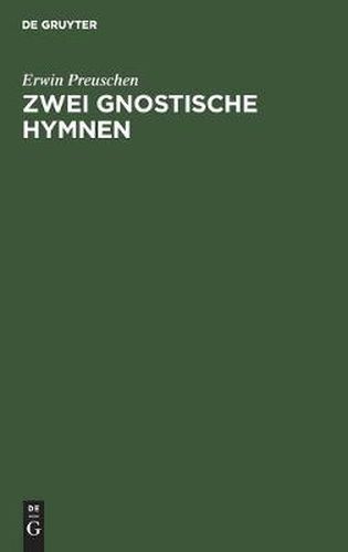 Zwei Gnostische Hymnen: Mit Text Und UEbersetzung