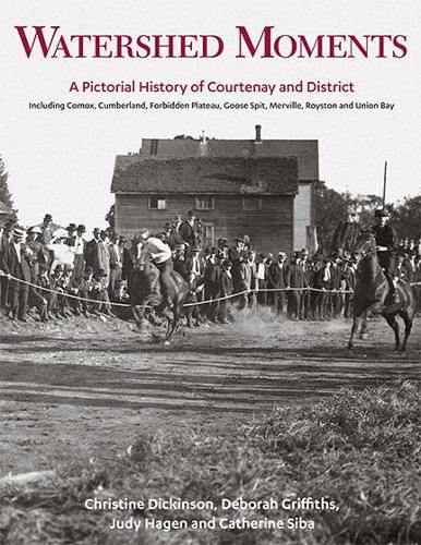 Cover image for Watershed Moments: A Pictorial History of Courtenay and District