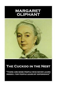 Cover image for Margaret Oliphant - The Cuckoo in the Nest: 'There are some people who never learn; indeed, few people learn by experience